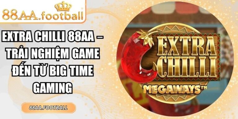 Extra Chilli 88AA – Trải Nghiệm Game Đến Từ Big Time Gaming 2 Extra Chilli 88AA
