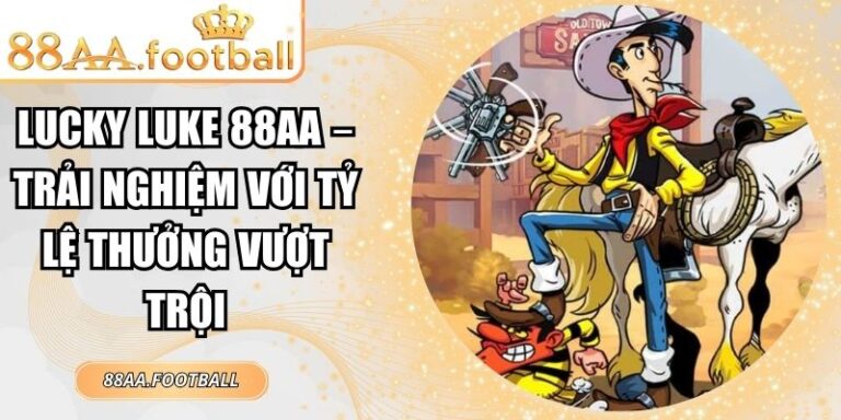 Lucky Luke 88AA – Trải Nghiệm Với Tỷ Lệ Thưởng Vượt Trội 3 Lucky Luke 88AA
