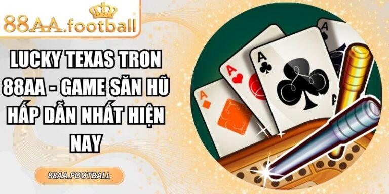 Lucky Texas Tron 88AA - Game Săn Hũ Hấp Dẫn Nhất Hiện Nay 6 Lucky Texas Tron 88AA