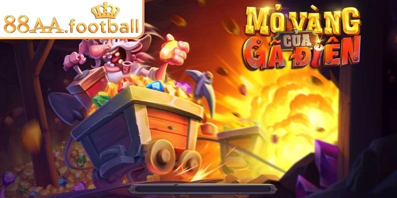 Mỏ Vàng Của Gã Điên 88AA – Hành Trình Săn Kho Báu Khủng 1 Hành trình săn hũ Mỏ Vàng Của Gã Điên 88AA