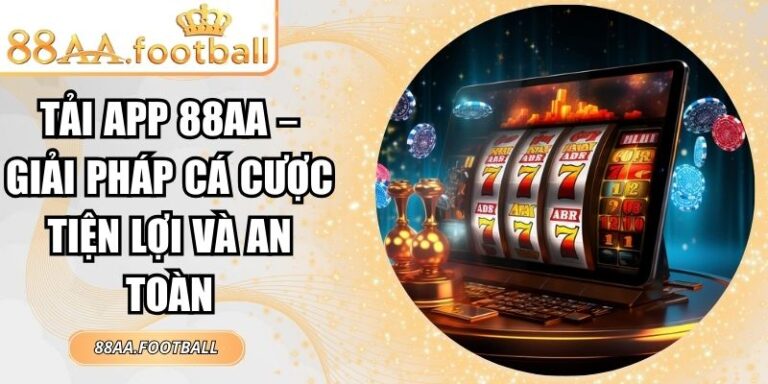 Tải App 88AA – Giải Pháp Cá Cược Tiện Lợi Và An Toàn 1 Tải app 88AA